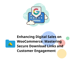 Enhancing Digital Sales on WooCommerce: Mastering Secure Download Links and Customer Engagement