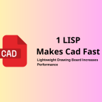 The Best Lisp Makes CAD Fast, Lightweight Drawing Board Increases Performance